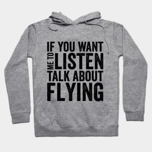 If you want me to listen talk about flying Hoodie